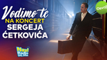 Vodimo te na koncert Sergeja Ćetkovića